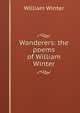 Wanderers: the poems of William Winter, Winter, William 