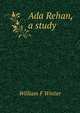 Ada Rehan, a study, William F Winter 