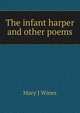 The infant harper and other poems, Mary J Wines 