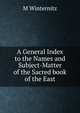 A General Index to the Names and Subject-Matter of the Sacred book of the East, M Winternitz 