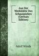Aus Der Werkstatte Des Schauspielers (German Edition), Adolf Winds 