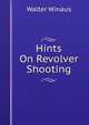 Hints On Revolver Shooting, Walter Winaus 