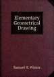 Elementary Geometrical Drawing, Samuel H. Winter 