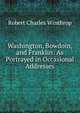 Washington, Bowdoin, and Franklin: As Portrayed in Occasional Addresses, Winthrop, Robert C. 