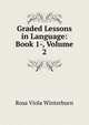 Graded Lessons in Language: Book 1-, Volume 2, Rosa Viola Winterburn 