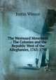 The Westward Movement .: The Colonies and the Republic West of the Alleghanies, 1763-1798, Justin Winsor 