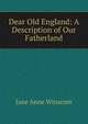 Dear Old England: A Description of Our Fatherland, Jane Anne Winscom 