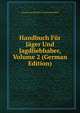 Handbuch Fur Jager Und Jagdliebhaber, Volume 2 (German Edition), Georg Franz Dietrich Aus Dem Winckell 