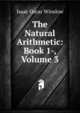 The Natural Arithmetic: Book 1-, Volume 3, Isaac Oscar Winslow 