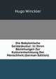 Die Babylonische Geisteskultur: In Ihren Beziehungen Zur Kulturentwicklung Der Menschheit (German Edition), Hugo Winckler 