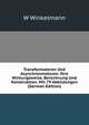 Transformatoren Und Asynchronmotoren. Ihre Wirkungsweise, Berechnung Und Konstruktion. Mit 79 Abbildungen (German Edition), W Winkelmann 