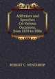 Addresses and Speeches On Various Occasions, from 1878 to 1886, Winthrop, Robert C. 