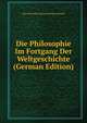 Die Philosophie Im Fortgang Der Weltgeschichte (German Edition), Karl Josef Hieronymus Windischmann 