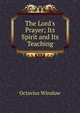 The Lord's Prayer; Its Spirit and Its Teaching, Octavius Winslow 