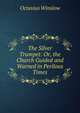 The Silver Trumpet: Or, the Church Guided and Warned in Perilous Times, Octavius Winslow 