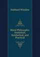 Moral Philosophy: Analytical, Synthetical, and Practical, Hubbard Winslow 