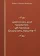 Addresses and Speeches On Various Occasions, Volume 4, Winthrop, Robert C. 
