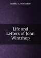 Life and Letters of John Wintrhop, Winthrop, Robert C. 