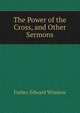 The Power of the Cross, and Other Sermons, Forbes Edward Winslow 