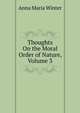 Thoughts On the Moral Order of Nature, Volume 3, Anna Maria Winter 