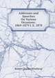 Addresses and Speeches On Various Occasions: 1869-1879 I. E. 1878, Winthrop, Robert C. 