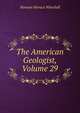 The American Geologist, Volume 29, Newton Horace Winchell 
