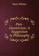 Pan-Gnosticism: A Suggestion in Philosophy, Noel Winter 