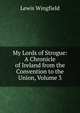 My Lords of Strogue: A Chronicle of Ireland from the Convention to the Union, Volume 3, Lewis Wingfield 