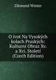 O ivot Na Vysokych kolach Praskych: Kulturni Obraz Xv. a Xvi. Stoleti (Czech Edition), Zikmund Winter 