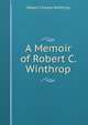 A Memoir of Robert C. Winthrop, Winthrop, Robert C. 
