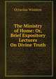 The Ministry of Home: Or, Brief Expository Lectures On Divine Truth, Octavius Winslow 