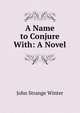 A Name to Conjure With: A Novel, John Strange Winter 