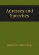 Adresses and Speeches, Winthrop, Robert C. 