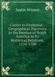 Cartier to Frontenac.: Geographical Discovery in the Interior of North America in Its Historical Relations, 1534-1700, Justin Winsor 