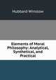 Elements of Moral Philosophy: Analytical, Synthetical, and Practical, Hubbard Winslow 