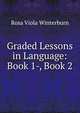 Graded Lessons in Language: Book 1-, Book 2, Rosa Viola Winterburn 