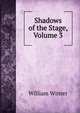 Shadows of the Stage, Volume 3, Winter, William 