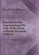 Geschichte Der Angelsachsen Bis Zum Tode Konig Aelfreds (German Edition), Eduard Winkelmann 