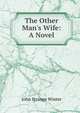The Other Man's Wife: A Novel, John Strange Winter 