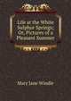Life at the White Sulphur Springs; Or, Pictures of a Pleasant Summer, Mary Jane Windle 