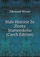 Male Historie Ze Zivota Staroceskeho (Czech Edition), Zikmund Winter 