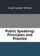 Public Speaking: Principles and Practice, Irvah Lester Winter 