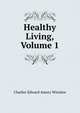 Healthy Living, Volume 1, Charles-Edward Amory Winslow 