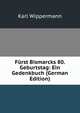 Furst Bismarcks 80. Geburtstag: Ein Gedenkbuch (German Edition), Karl Wippermann 