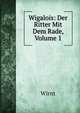 Wigalois: Der Ritter Mit Dem Rade, Volume 1, Wirnt 