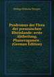 Prodromus der Flora der preussischen Rheinlande: erste Abtheilung, Phanerogamen . (German Edition), Philipp Wilhelm Wirtgen 