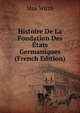Histoire De La Fondation Des Etats Germaniques (French Edition), Max Wirth 