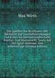 Die Quellen Des Reichtums: Mit Rucksicht Auf Geschaftsstockungen Und Krisen Im Internationalen Geld- Kapital- Und Warenmarkt, Sowie Auf Die Agrar- Kolonial- Und Arbeiterfrage (German Edition), Max Wirth 