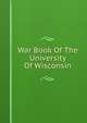 War Book Of The University Of Wisconsin, 