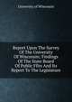 Report Upon The Survey Of The University Of Wisconsin; Findings Of The State Board Of Public Ffirs And Its Report To The Legislature, University of Wisconsin 